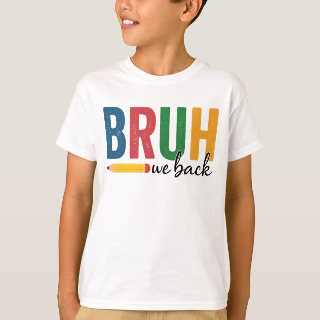 BRUH We Back! Funny Back to School T-Shirt (Front)