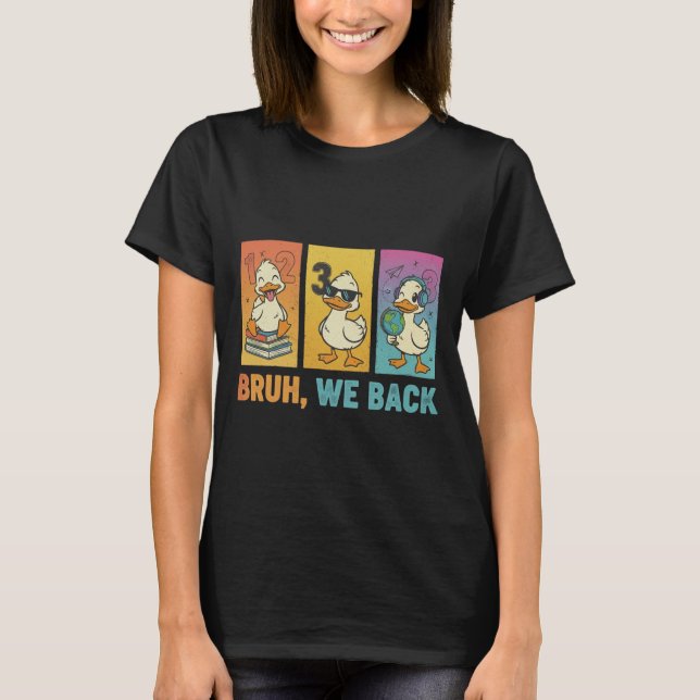 Bruh We Back Funny Ducks T-Shirt (Front)