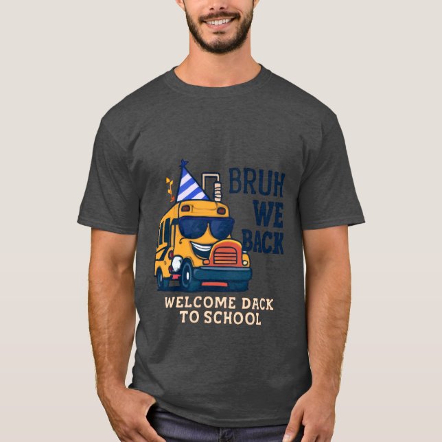 Bruh We Back | Funny School Bus Back to School  T-Shirt (Front)