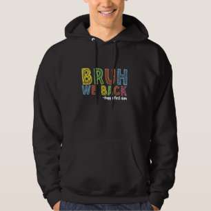 Bruh We Back Happy First Day Of School Back To Sch Hoodie