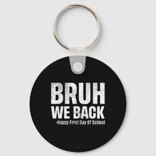 Bruh We Back Happy First Day Of School Back To Sch Keychain
