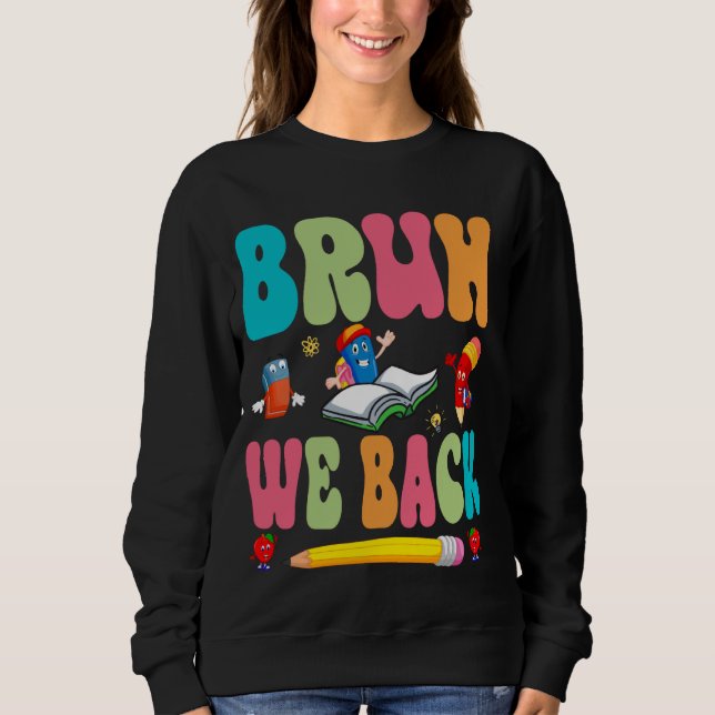 Bruh We Back Happy First Day Of School Teachers Bo Sweatshirt (Front)