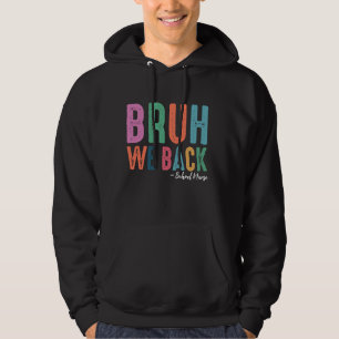 Bruh We Back Happy First Day School Nurse Back To Hoodie