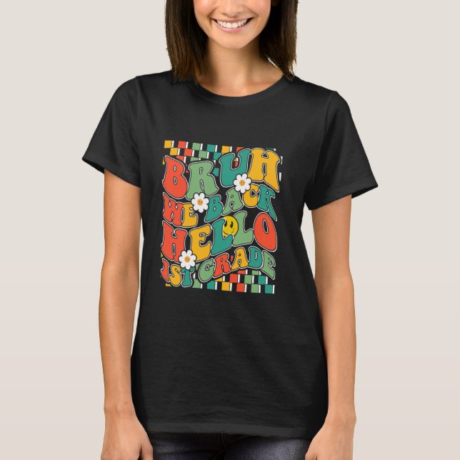 Bruh We Back Hello First Grade Back To School Teac T-Shirt (Front)