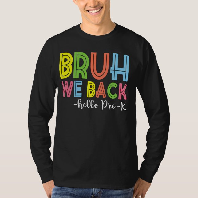 Bruh We Back Hello Pre-K Back To School Teacher T-Shirt (Front)