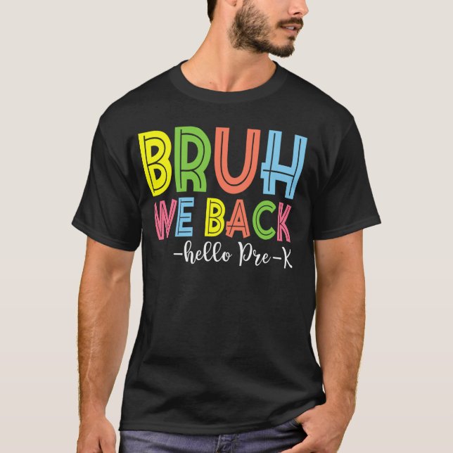 Bruh We Back Hello Pre-K Back To School Teacher T-Shirt (Front)