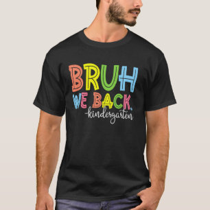 Bruh We Back Kindergarten Back To School Teacher T-Shirt