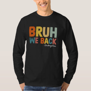 Bruh We Back Kindergarten Students First day of Ki T-Shirt