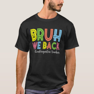 Bruh We Back Kindergarten Teacher Back To School T-Shirt