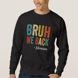 Bruh We Back Librarian Retro Vintage Funny Back To Sweatshirt
