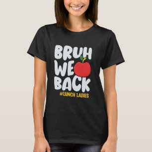 Bruh We Back Lunch Ladies Back To School Lunch Lad T-Shirt