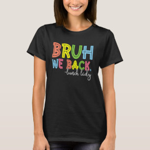 Bruh We Back Lunch Lady First Day of School Back t T-Shirt