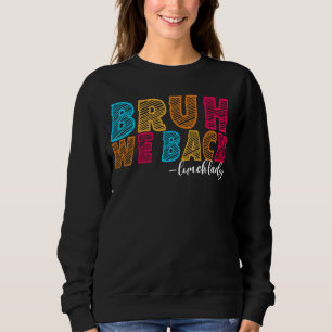 Bruh We Back Lunch Lady First Day of School Educat Sweatshirt