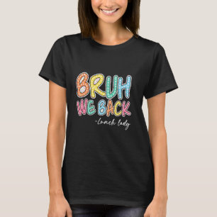 Bruh We Back Lunch Lady First Day Of School T-Shirt