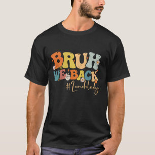 Bruh We Back Lunch Lady Groovy Back To School Teac T-Shirt