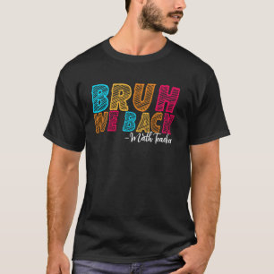 Bruh We Back Math Teacher First Day of School Groo T-Shirt