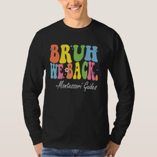 Bruh We Back Montessori Guides Bach to School Retr T-Shirt