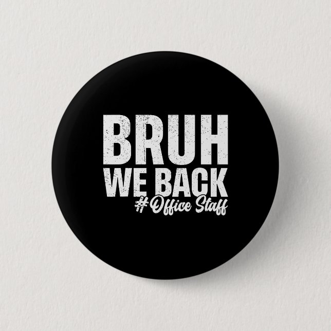 Bruh We Back Office Staff First Day Of School Back Button (Front)