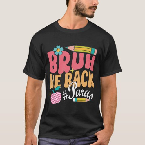 Bruh we back Paraprofessional Back To Scholl T_Shirt