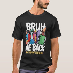 Bruh We Back Paraprofessionals Funny Back To Schoo T-Shirt