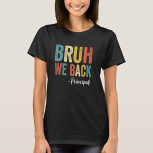 Bruh We Back Principal Retro Vintage Funny Back To T-Shirt
