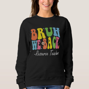 Bruh We Back Resource Teachers Bach to School Retr Sweatshirt