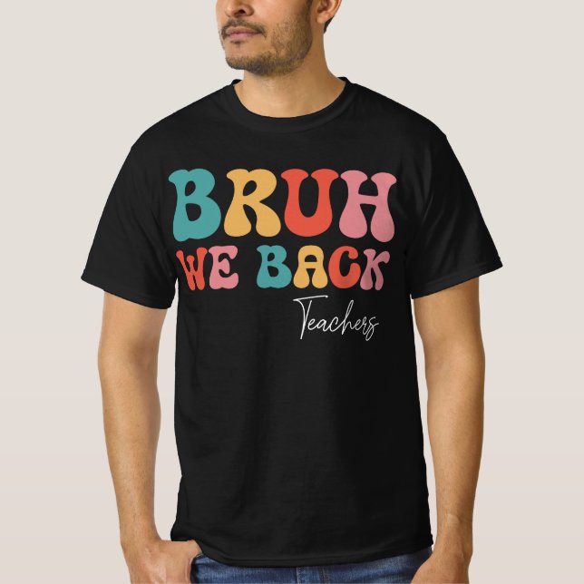 Bruh We Back Retro Funny Teacher Quote T-Shirt (Front)