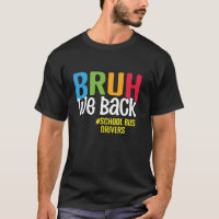 Bruh We Back School Bus Drivers Back To School Bus