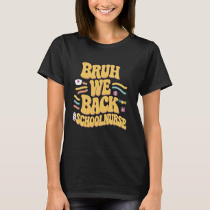 Bruh We Back School Nurse Emergency Room Funny Ret T-Shirt