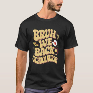 Bruh We Back School Nurse Retro Groovy Emergency R T-Shirt