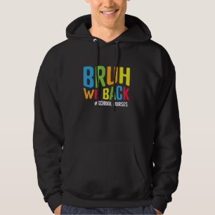 Bruh We Back School Nurses Funny Back To School Nu Hoodie