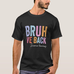 Bruh We Back Science Teachers End Of Summer School T-Shirt