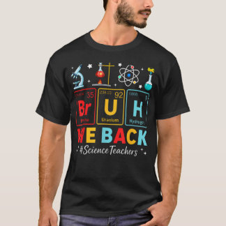 Bruh We Back Science Teachers Periodic Table Back T-Shirt