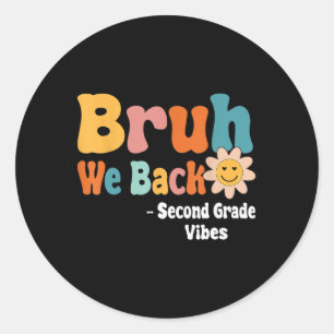 Bruh We Back Second Grade Vibes 1st Day Of School Classic Round Sticker