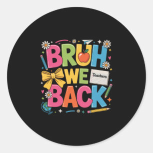 Bruh We Back Shirt Back To School Teacher Boys Gir Classic Round Sticker