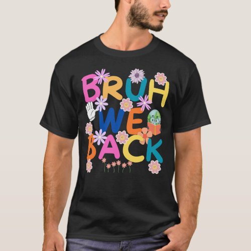 bruh we back shirt teachers gifts  T_Shirt