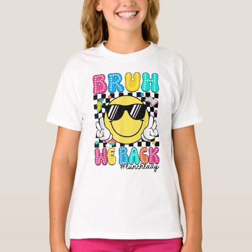 Bruh We Back Smile Face Lunch Lady Of School T_Shirt