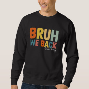 Bruh We Back Speech Therapy First Day Of School Sweatshirt