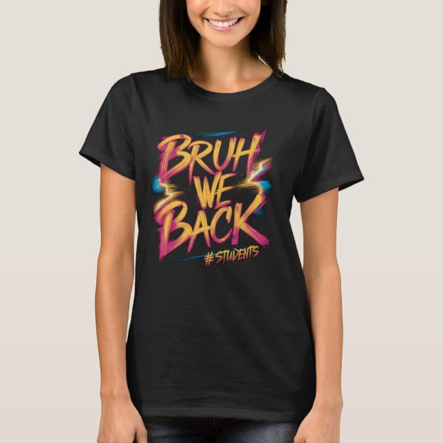Bruh We Back Students Funny Back To School Graphic T-Shirt (Front)