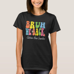 Bruh We Back Substance Abuse Counselors Bach to Sc T-Shirt
