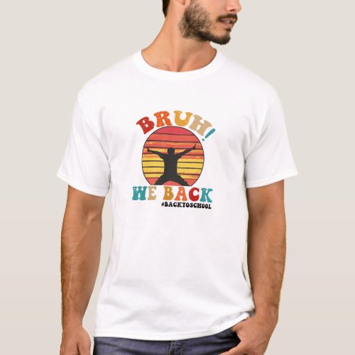 Bruh We Back  T_Shirt