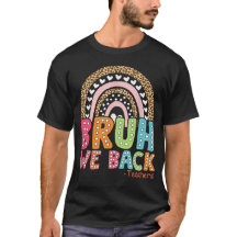 Bruh We Back Teaacher First Day Of School T-Shirt