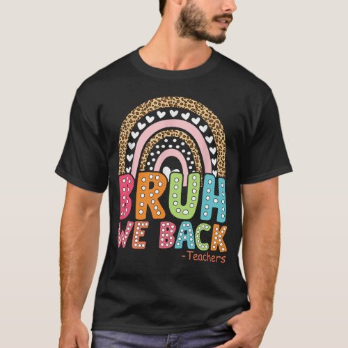 Bruh We Back Teaacher First Day Of School T_Shirt