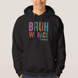 Bruh We Back Teacher Back To School For Teachers Hoodie