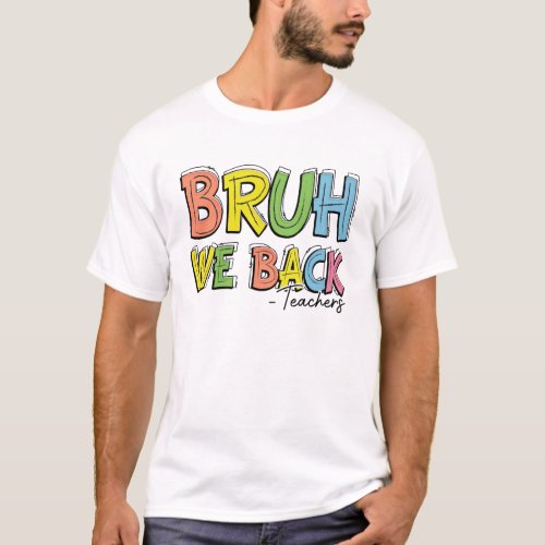 Bruh We Back Teacher Back To School T_shirt