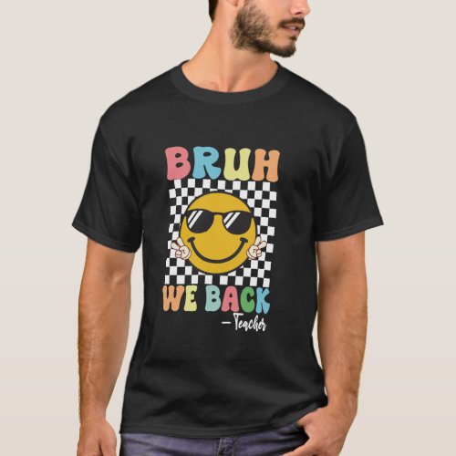 Bruh We Back Teacher First Day Of School 2025 Back T_Shirt