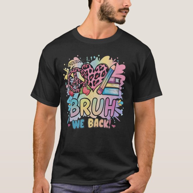 Bruh we Back Teachers Back to School First Day of  T-Shirt (Front)