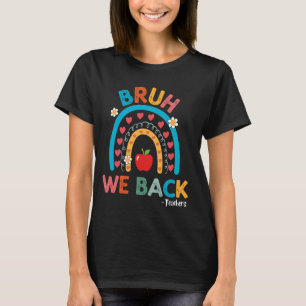 Bruh We Back Teachers First Day Back to School Rai T-Shirt