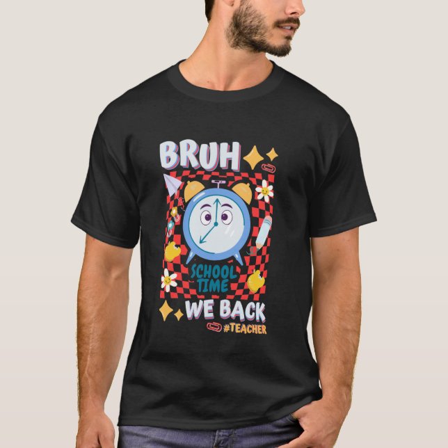 Bruh we Back Teachers first day of school back to  T-Shirt (Front)