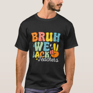 Bruh We Back Teachers First Day of School Girls Bo T-Shirt